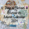 12 Days of Notions & Accessories